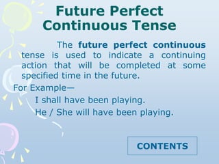Future Perfect
Continuous Tense
The future perfect continuous
tense is used to indicate a continuing
action that will be c...
