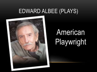 American
Playwright
EDWARD ALBEE (PLAYS)
 