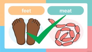 meat
feet
 