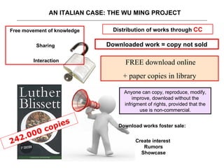 AN ITALIAN CASE: THE WU MING PROJECT Free movement of knowledge     Sharing     Interaction Anyone can  c opy, reproduce, ...