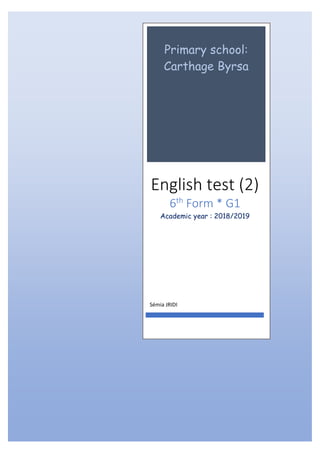 Primary school:
Carthage Byrsa
English test (2)
6th
Form * G1
Academic year : 2018/2019
Sémia JRIDI
 