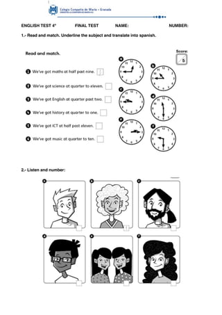 ENGLISH TEST 4º FINAL TEST NAME: NUMBER:
1.- Read and match. Underline the subject and translate into spanish.
2.- Listen ...