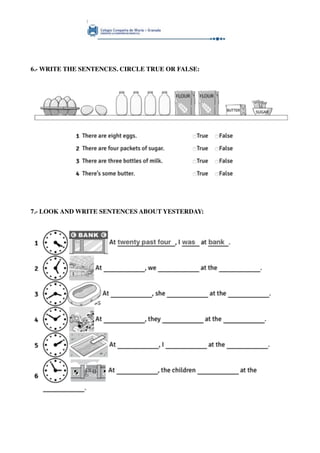 6.- WRITE THE SENTENCES. CIRCLE TRUE OR FALSE:
7.- LOOK AND WRITE SENTENCES ABOUT YESTERDAY:
 