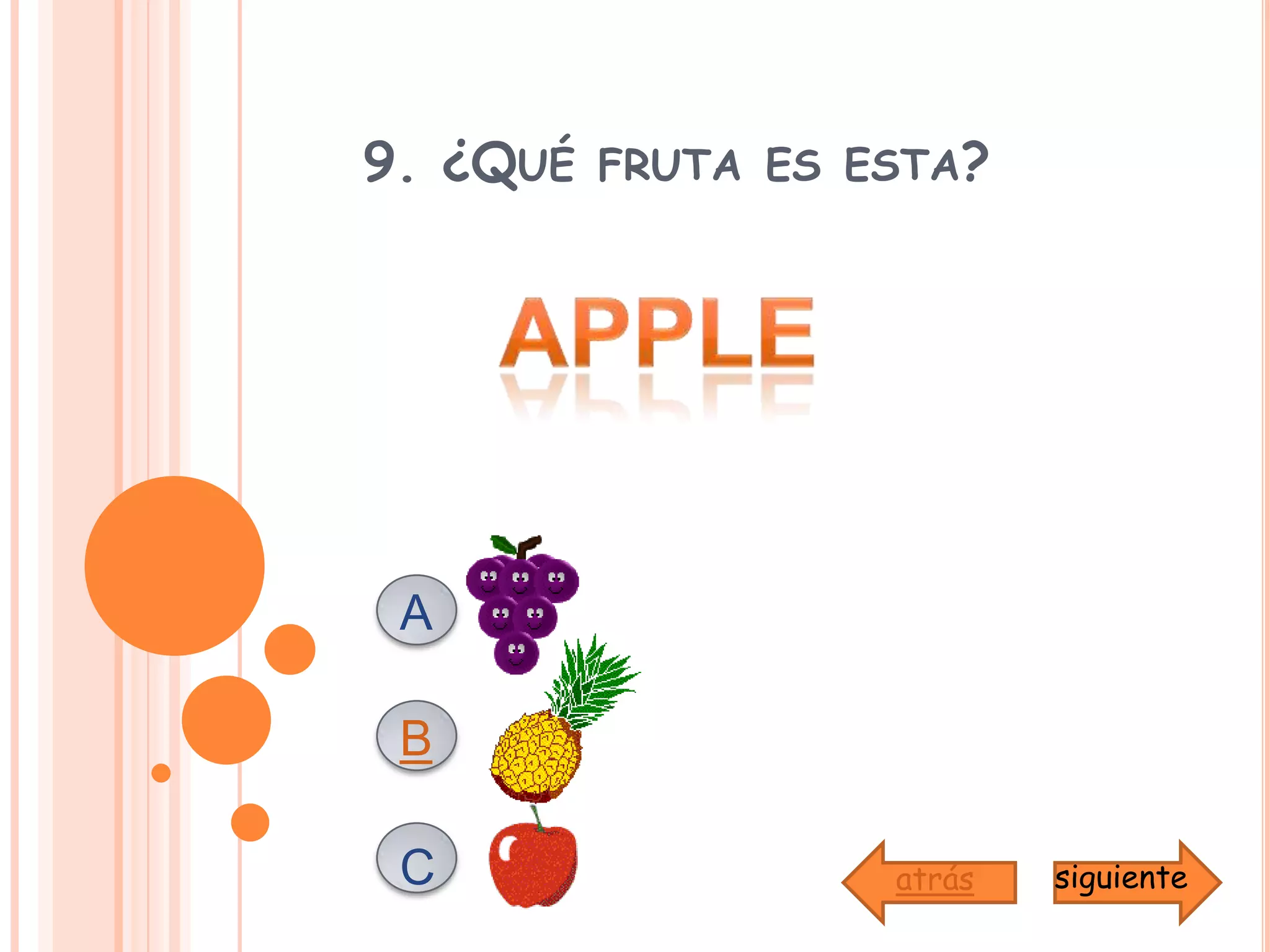 9. ¿Qué fruta es esta?appleABCsiguienteatrás