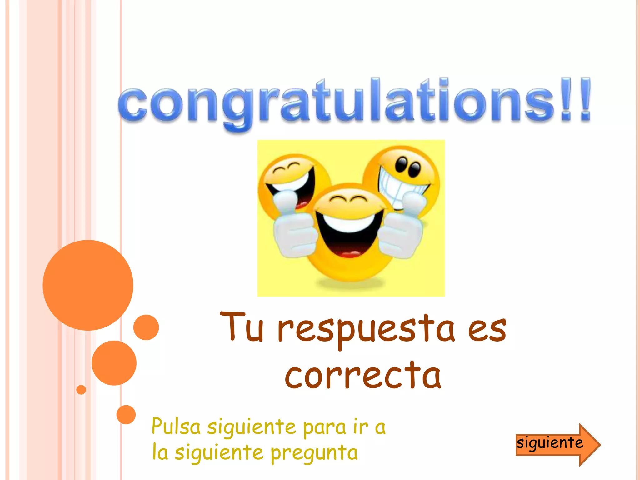congratulations!!Tu respuesta es    correctaPulsa siguiente para ir a la siguiente preguntasiguiente
