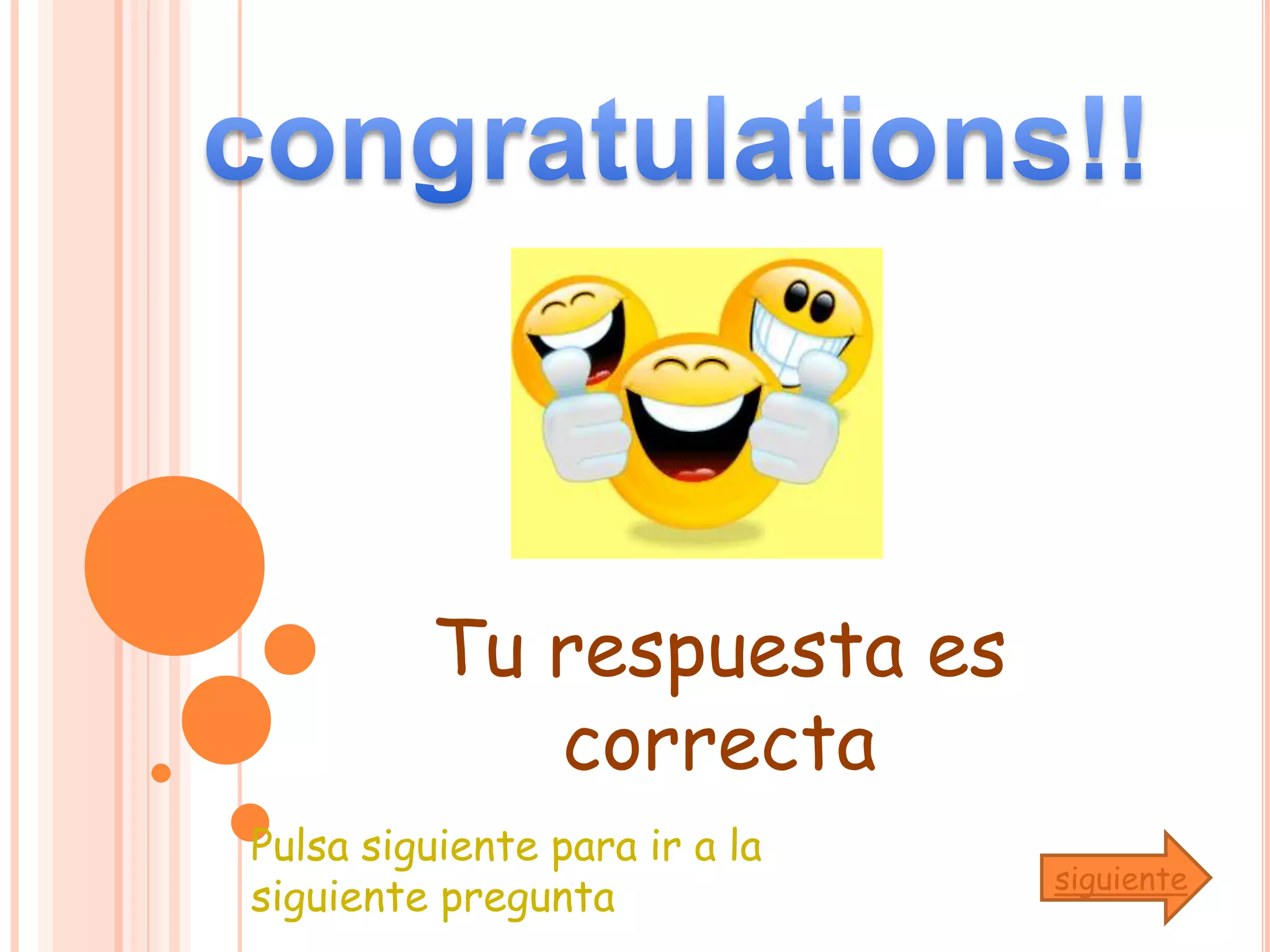 congratulations!!Tu respuesta es    correctaPulsa siguiente para ir a la siguiente preguntasiguiente