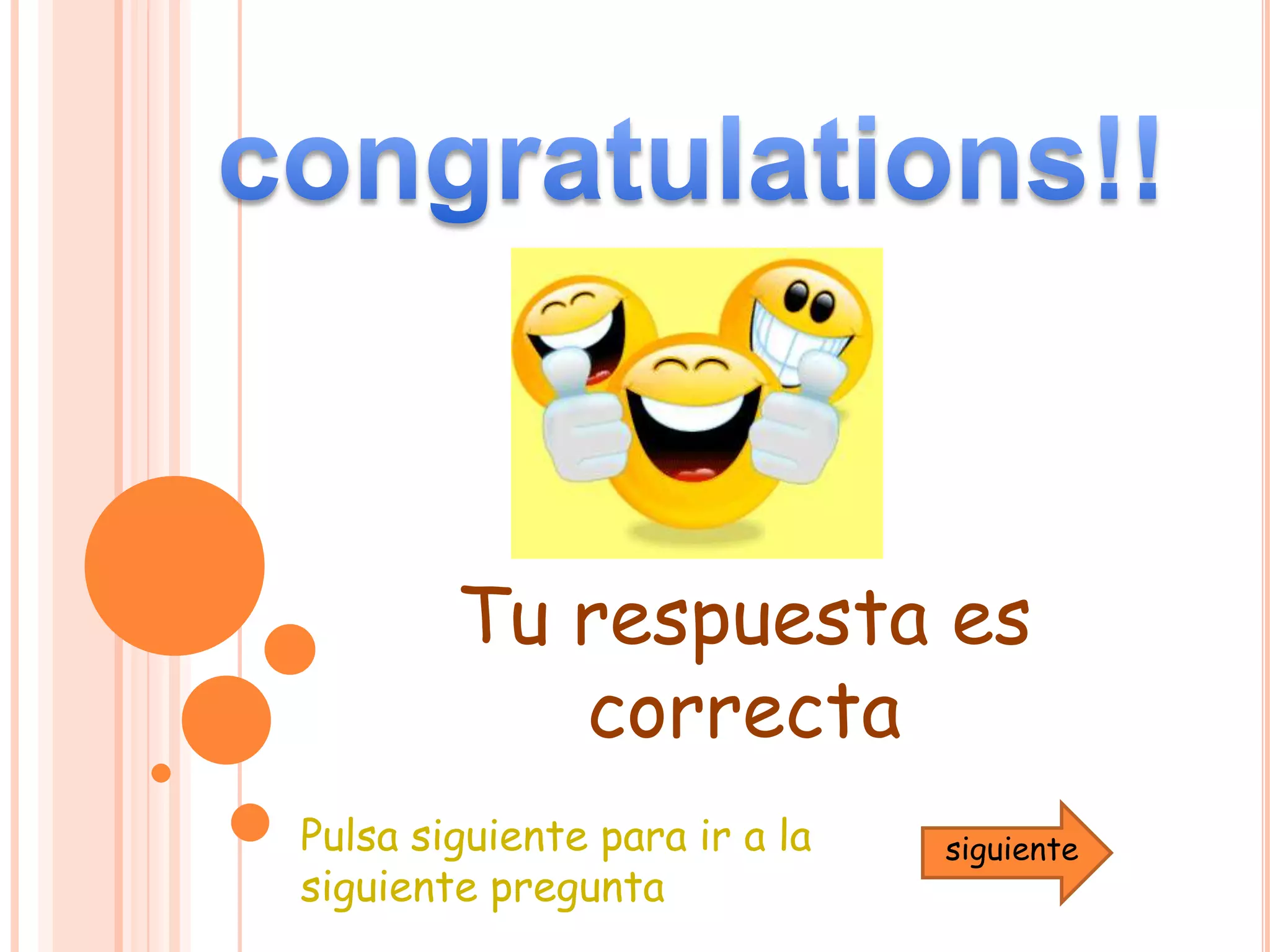 congratulations!!Tu respuesta es    correctaPulsa siguiente para ir a la siguiente preguntasiguiente