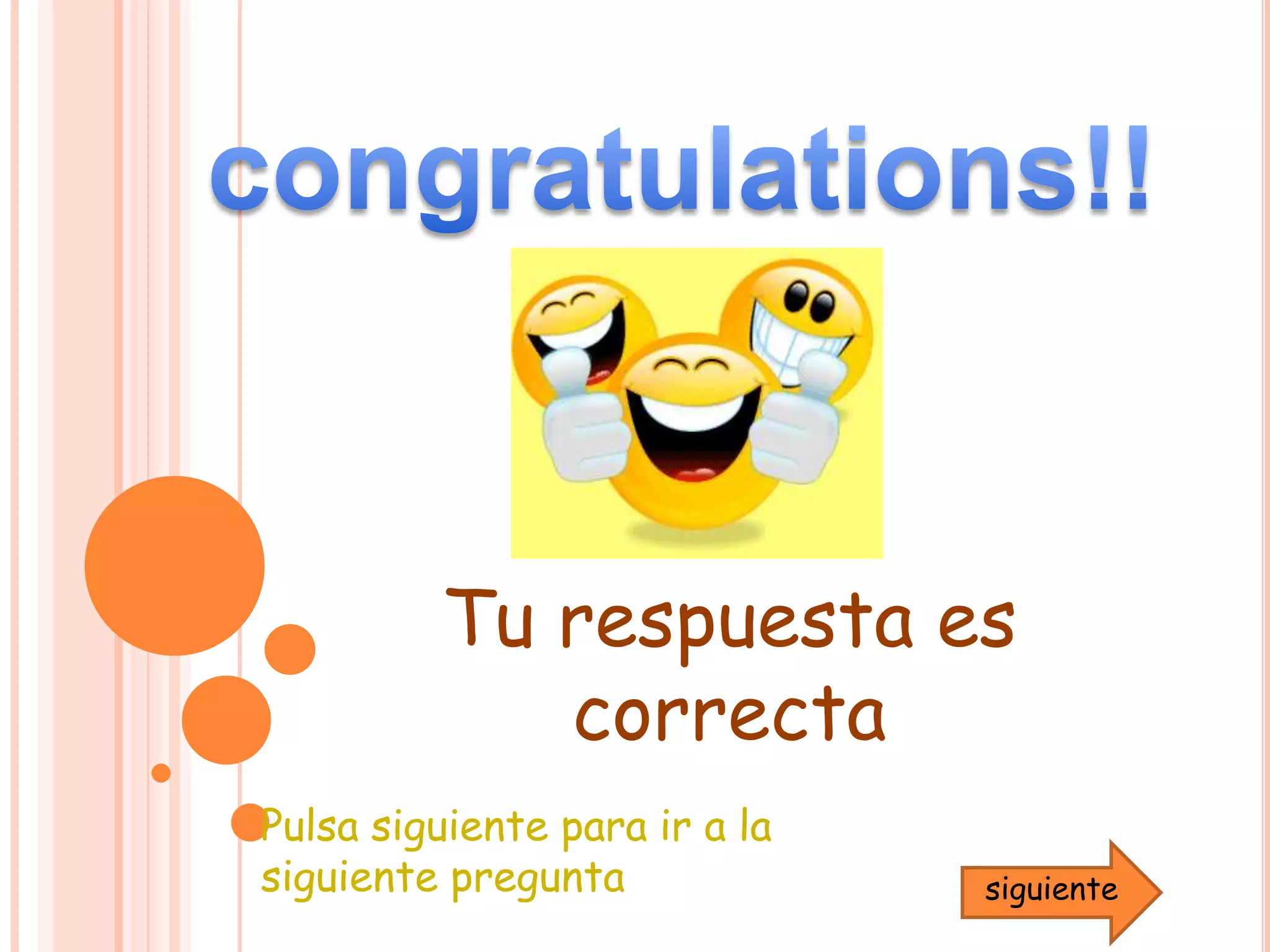 congratulations!!Tu respuesta es    correctaPulsa siguiente para ir a la siguiente preguntasiguiente