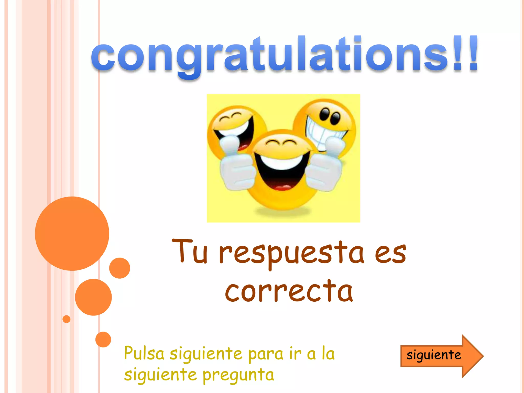 congratulations!!Tu respuesta es    correctaPulsa siguiente para ir a la siguiente preguntasiguiente