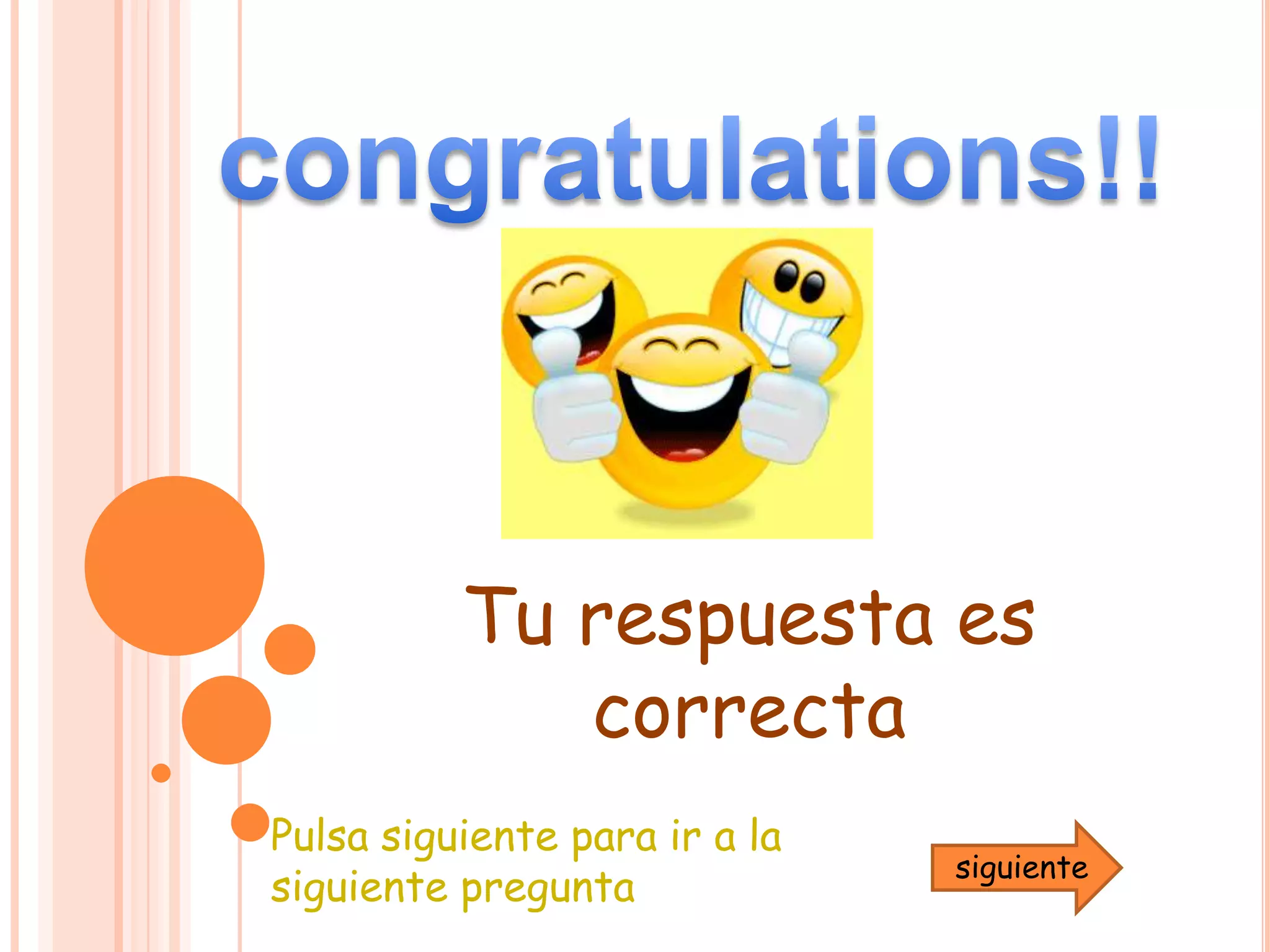 congratulations!!Tu respuesta es    correctaPulsa siguiente para ir a la siguiente preguntasiguiente