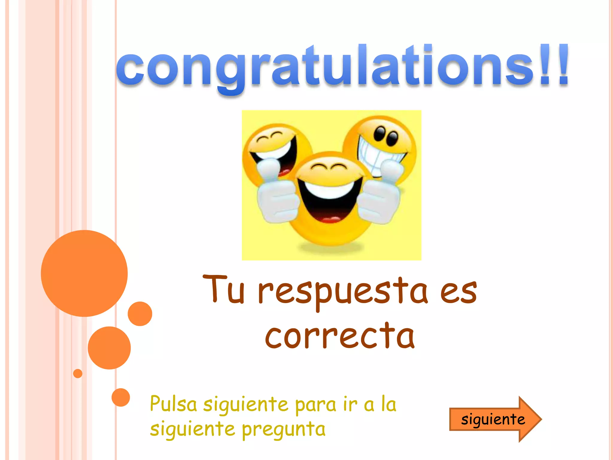 congratulations!!Tu respuesta es    correctaPulsa siguiente para ir a la siguiente preguntasiguiente
