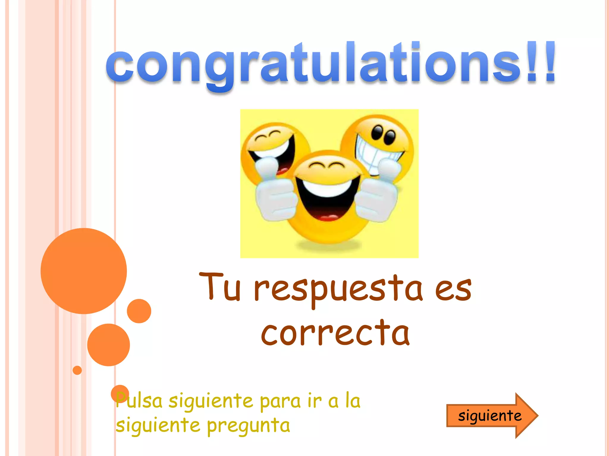 congratulations!!Tu respuesta es    correctaPulsa siguiente para ir a la siguiente preguntasiguiente