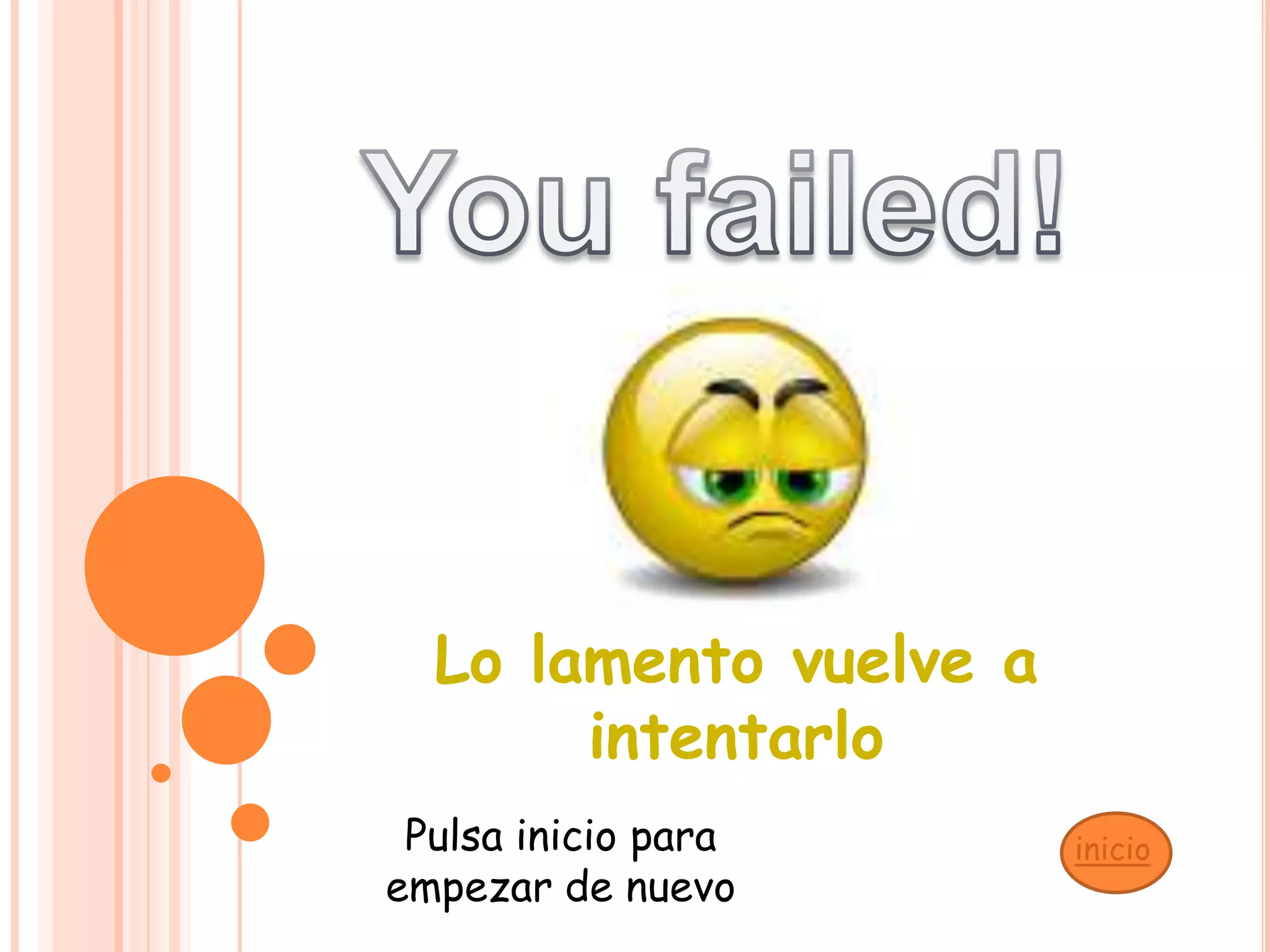 You failed!Lo lamento vuelve a intentarloPulsa inicio para empezar de nuevoinicio