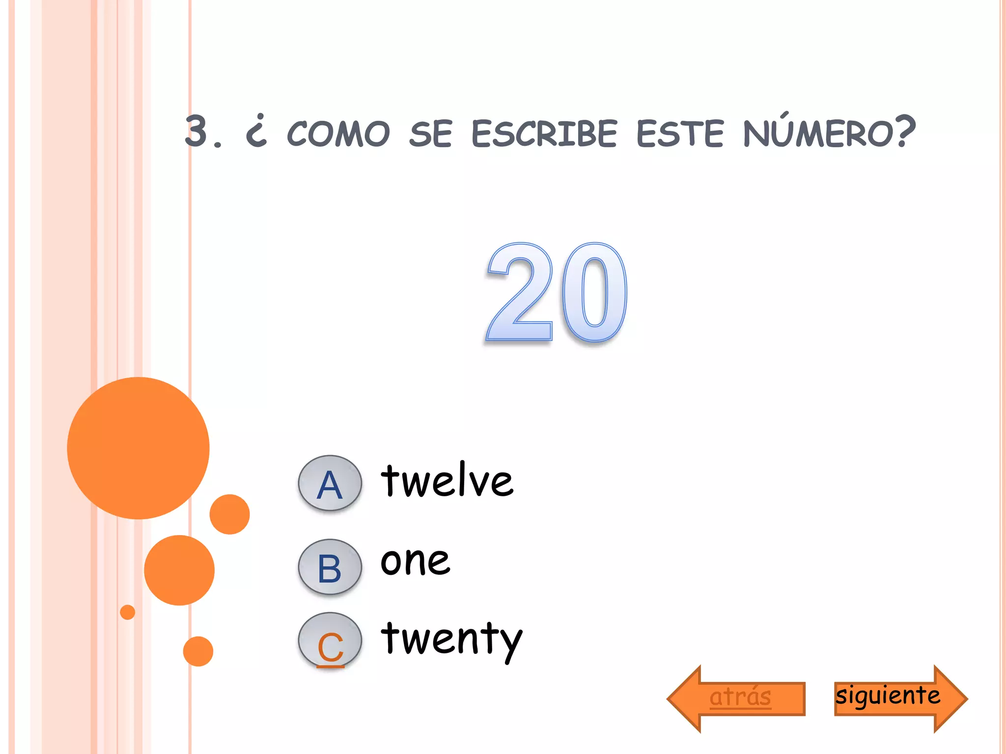 3. ¿ como se escribe este número?20twelveAoneBtwentyCsiguienteatrás
