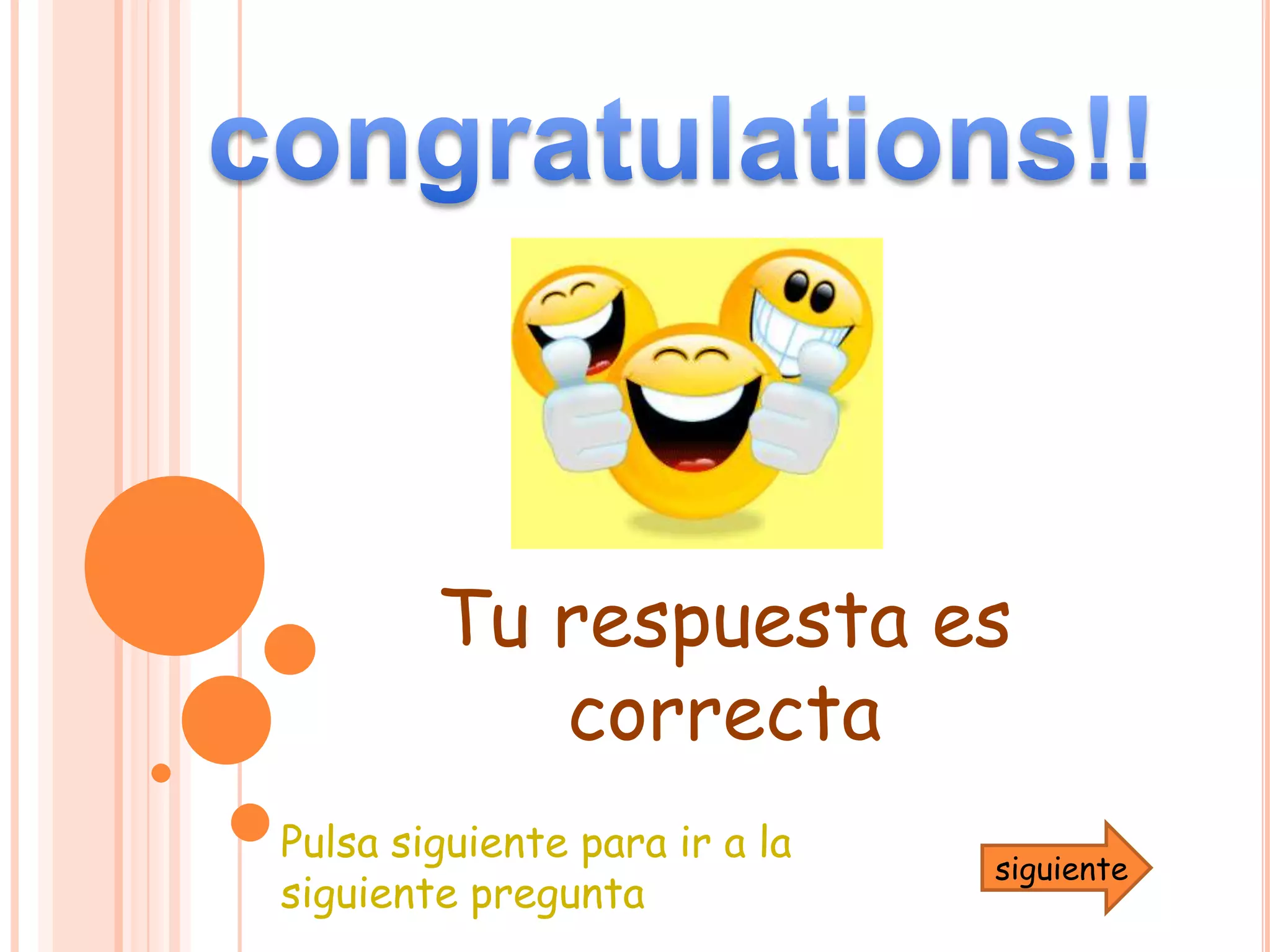 congratulations!!Tu respuesta es    correctaPulsa siguiente para ir a la siguiente preguntasiguiente