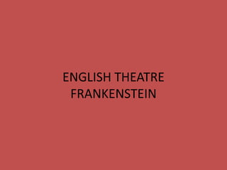 ENGLISH THEATRE
FRANKENSTEIN
 