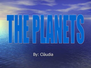 By: Clàudia THE PLANETS 