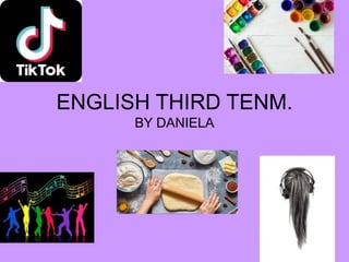 ENGLISH THIRD TENM.
BY DANIELA
 