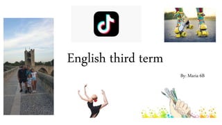 English third term
By: Maria 6B
 