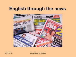 English through the news
16.07.2014 Know Howe for English
 