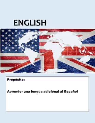 ENGLISH
Propósito:
Aprender una lengua adicional al Español
 