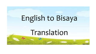 English to Bisaya
Translation
 