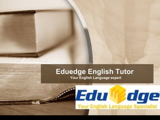Eduedge English Tutor
Your English Language expert
 