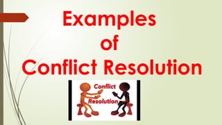 Examples
of
Conflict Resolution
 