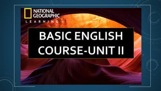 BASIC ENGLISH
COURSE-UNIT II
 