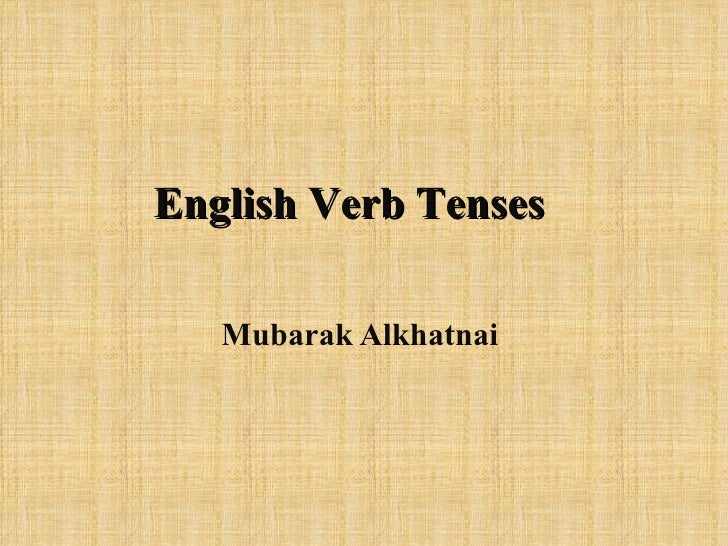 English Verb Tenses   Mubarak Alkhatnai 