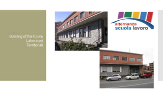 Building ofthe future
Laboratori
Territoriali
 