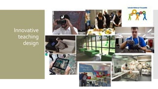 Innovative
teaching
design
 