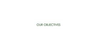 OUR OBJECTIVES
 