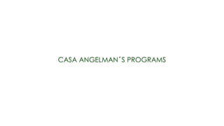 CASA ANGELMAN´S PROGRAMS
 