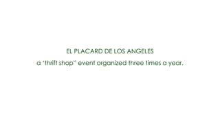 EL PLACARD DE LOS ANGELES
a ‘thrift shop” event organized three times a year.
 