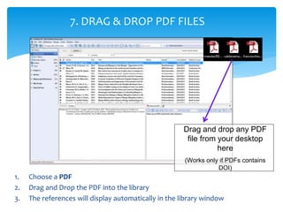 1. Choose a PDF
2. Drag and Drop the PDF into the library
3. The references will display automatically in the library wind...