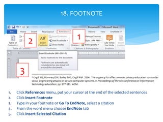 1. Click References menu, put your cursor at the end of the selected sentences
2. Click Insert Footnote
3. Type in your fo...