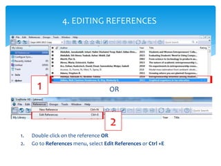 1. Double click on the reference OR
2. Go to References menu, select Edit References or Ctrl +E
4. EDITING REFERENCES
OR
2...