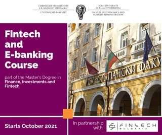 Fintech
and
E-banking
Course
In partnership
with:
part of the Master's Degree in
Finance, Investments and
Fintech
Starts October 2021
 