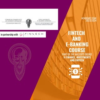 FINTECH
AND
E-BANKING
COURSE
PART OF THE MASTER'S DEGREE
IN FINANCE, INVESTMENTS
AND FINTECH
in partnership with
ACADEMIC YEAR
2023/2024
 