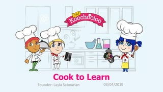 Cook to Learn
 