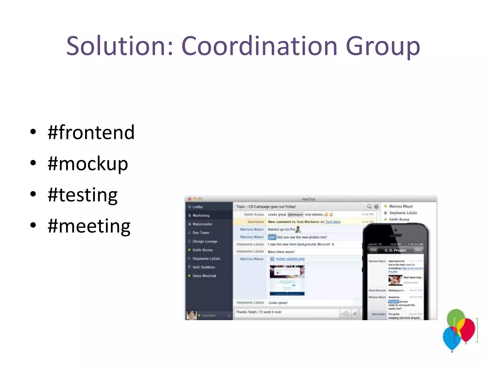 Solution: Coordination Group
• #frontend
• #mockup
• #testing
• #meeting
 