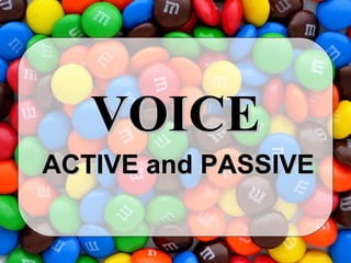 VOICE
ACTIVE and PASSIVE
 