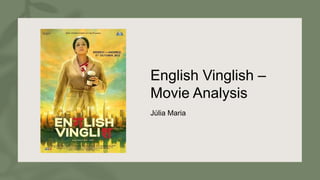 English Vinglish –
Movie Analysis
Júlia Maria
 