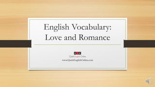English Vocabulary:
Love and Romance
www.QuickEnglishOnline.com
 