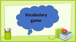 Vocabulary
game
 