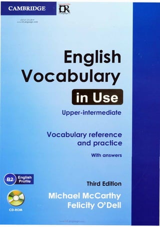 CAMBRIDGE
u�l.>;I 01,,j {:-'.>"
www.irLanguage.com
=m·
:i.·=;c,:,..r�...
0
irLanguage.com
English
Vocabulary
English
Profile
in Use
Upper-intermediate
Vocabulary reference
and practice
With answers
Third Edition
 