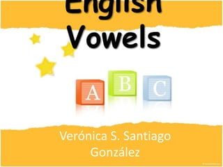 English Vowels Verónica S. Santiago González 