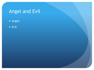 Angel and Evil
 Angel:

 Evil:
 