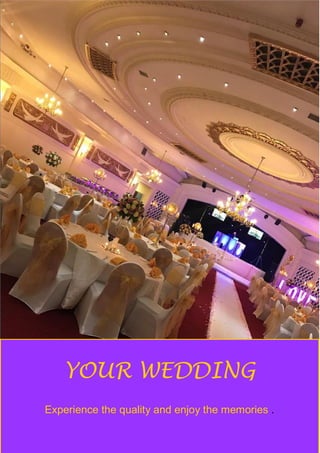 YOUR WEDDING
Experience the quality and enjoy the memories .
 